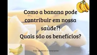 Quais são os benefícios da banana para nossa saúde.