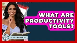 What Are Productivity Tools? - The Time Management Pro