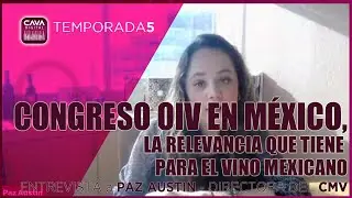 El 43 Congreso de la OIV-Entrevista con Paz Austin sobre La GRAN oportunidad para el Vino Mexicano