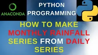Python: How To Make Monthly Rainfall Time Series From Daily Series