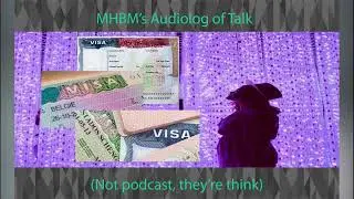MHBM's Audiolog of Talk (Not podcast, they're think): Visa is important to all of us