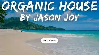 Organic House Mix #85 2024 By DJ Jason Joy @OrganicHouseMixes