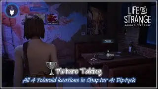 LIFE IS STRANGE DOUBLE EXPOSURE | ALL 4 POLAROIDS IN CHAPTER 4  [Trophy Picture Taking]