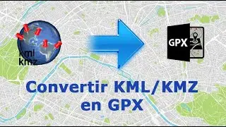 Comment convertir fichiers KML/KMZ en GPX