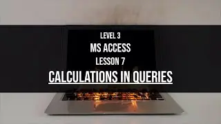 Level 3 Access Lesson 7: Calculations in MS Access queries