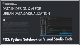 Harvard GSD JTerm 03  Python Notebook on Visual Studio Code