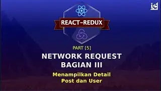 REACT REDUX - 4 - Network Request Bagian III - Mengambil Detail Post dan User