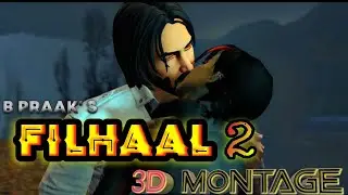Filhaal2 Mohabbat 3D Montage | Akshay Kumar Ft Nupur Sanon | Ammy Virk | BPraak | Jaani | UnikBuoy