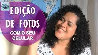 Edição de Fotos Para Sua Viagem Usando o Celular