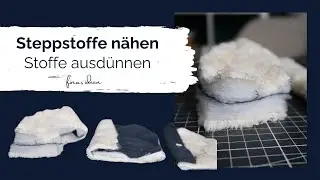 Steppstoffe nähen- Stoffe ausdünnen (dünner machen)