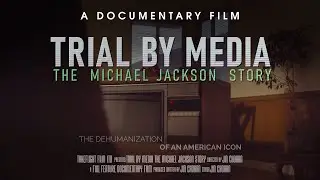 Trial by Media: The Michael Jackson Story | Official Trailer #3 | Takeflight Film Ltd.