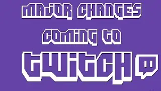 BREAKING NEWS:MAJOR TWITCH CHANGES!