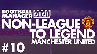 Non-League to Legend FM20 | MANCHESTER UNITED | Part 10 | CHAMPIONS | Football Manager 2020