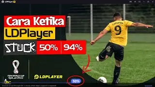 Easy Way to Overcome Stuck at 50% - 94% on All Versions of the LDPlayer Android Emulator | LDPlay...