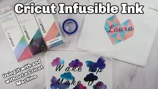 Cricut Infusible Ink - With and without a Cricut machine