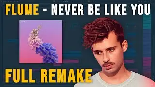 I Remade 'Never Be Like You' by Flume... Full Song!