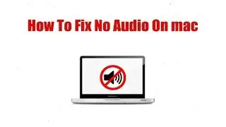 How Fix No Audio Issue on Mac