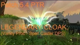 Legendary Cloak: Vanity Proc Caster DPS - WoW Patch 5.4 PTR !!