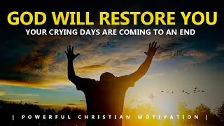 God Will Restore You | Your Crying Days Are Coming to an End