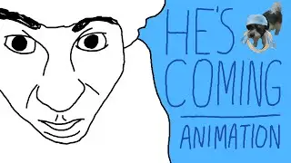 he's comin' | ANIMATION