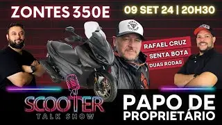 ZONTES 350e - Papo de Proprietário com Rafael Cruz - Senta Bota Duas Rodas | SCOOTER TALK SHOW
