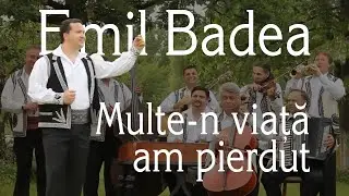 Emil Badea - Multe in viata am pierdut