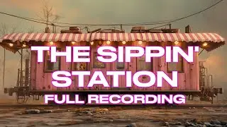 The Sippin' Station FULL RECORDING