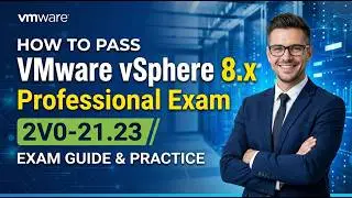 How to Pass VMware vSphere 8 x Professional 2V0 21 23  Exam Guide & Practice