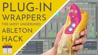 Plug-In Wrappers: The Most Underused Ableton Hack