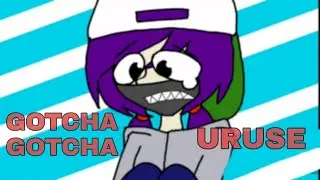 Gotcha Gotcha Uruse [MEME]