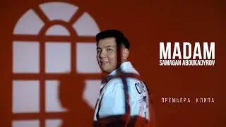Самаган Абдукадыров-Мадам (Премьера клипа) 2023