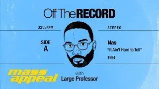 Off The Record: Large Professor on Nas' 