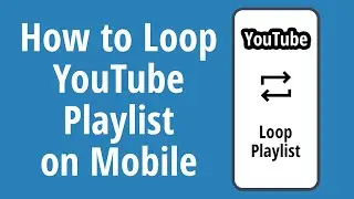 How to Loop YouTube Playlist on Mobile