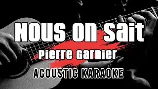 Nous On Sait - Pierre Garnier || Acoustic Karaoke with lyrics( Paroles )