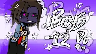 BOYS 12 !!! | Trend | Gacha meme [ Multifandom ]