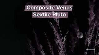 More About Composite Venus Sextile Pluto