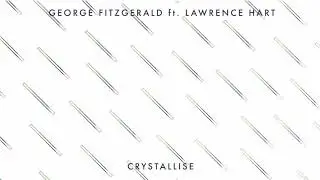 George FitzGerald ft. Lawrence Hart - Crystallise