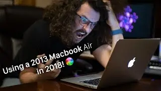 Using a 2013 Macbook Air in 2018