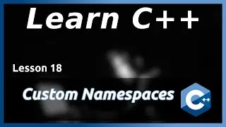 Custom Namespaces - C++ Tutorial (Part 18)