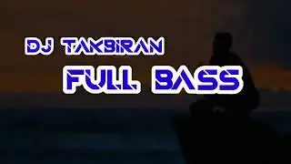 DJ TAKBIRAN FULL BASS TERBARU TAHUN 2023