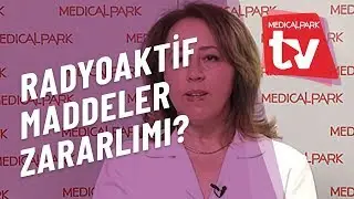 Radyoaktif Maddelerin Vücuda Zararı Var mı   Medical Park   TV