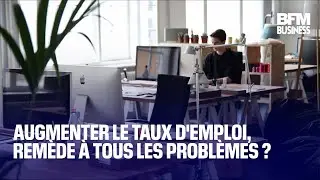 Augmenter le taux d'emploi, remède à tous les problèmes ?