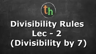 Divisibility Rules Lec -2 ( Trick for Divisibility by 7)