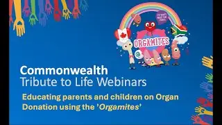 Commonwealth Tribute to Life Webinar - Educating on Organ Donation using the Orgamites