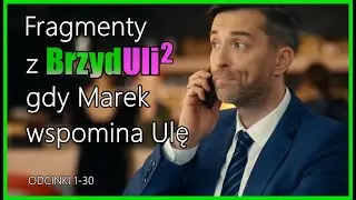 Wszystkie fragmenty z serialu, gdy Marek wspomina Ulę | Brzydula 2 (odc. 1-30)