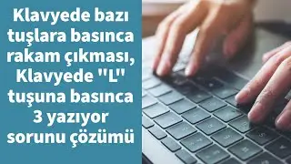 Klavyede bazı tuşlara basınca rakam çıkması, Klavyede "L" tuşuna basınca 3 yazıyor sorunu çözümü