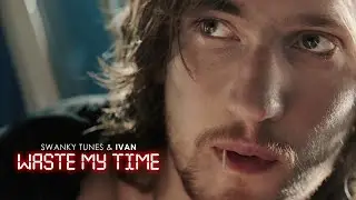 Swanky Tunes & IVAN - Waste my time (Премьера клипа 2020) 0+