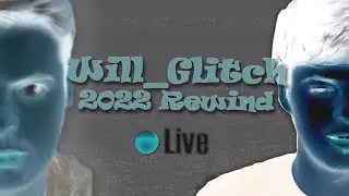 Will_Glitch's 2022 Recap...