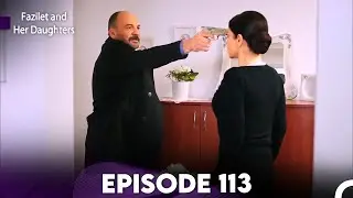 Fazilet and Her Daughters Episode 113 (English Subtitles)