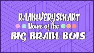 Big Brain Bois | r/iamverysmart Top Posts | Reddit